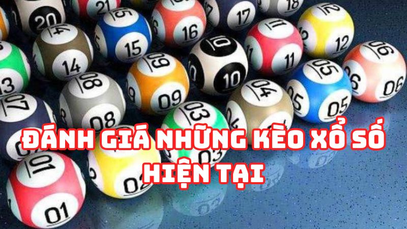 Đánh giá những kèo xổ số hiện tại mà bạn nên tham gia