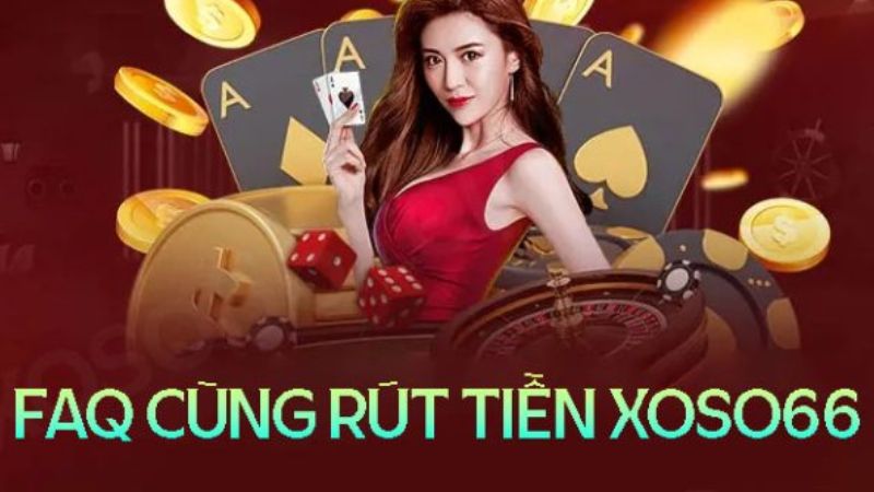 FAQ - Trả lời một số câu hỏi thường gặp về vấn đề rút tiền