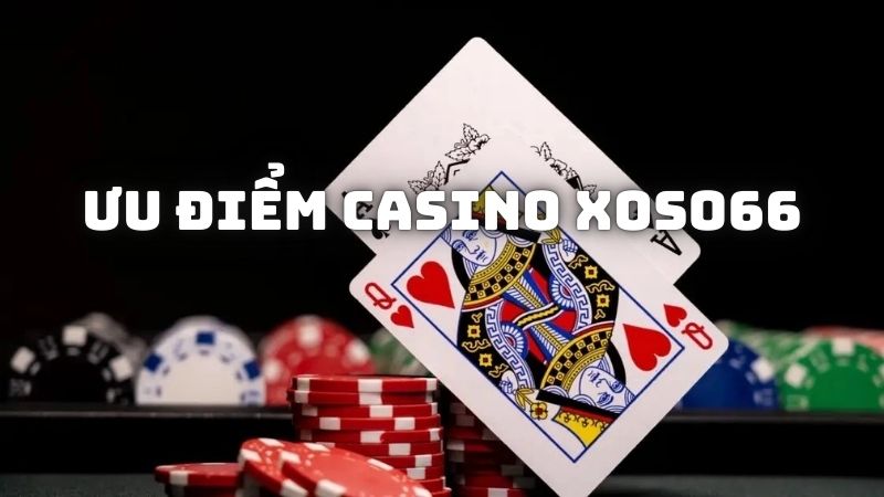 Ưu điểm của Casino Xoso66